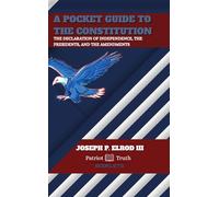 A Pocket Guide to the Constitution: The Declaration of Independence, The Presidents, and the Amendments