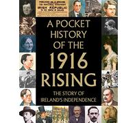 A Pocket History of the 1916 Rising: The Story of Ireland's Independence