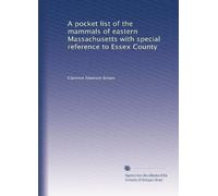 A pocket list of the mammals of eastern Massachusetts with special reference to Essex County