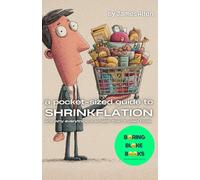A Pocket-Sized Guide to Shrinkflation: and why everything is smaller than it used to be (Boring Bloke Books)