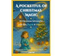 A Pocketful of Christmas Magic: 24 Christmas Adventures with Ella, Papuk & Glimmer (The Ella, Papuk & Glimmer Adventures)