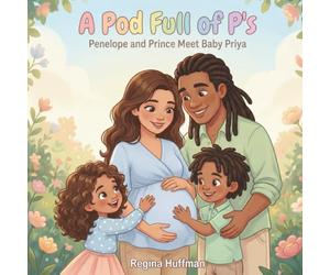 A Pod Full of P's: Penelope and Prince Meet Baby Priya (The P Generation Series)