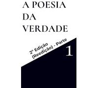A POESIA da VERDADE: Parte 1 - by j.C 2025 d.C.