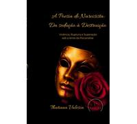 A Poesia do Narcisista: Da Sedução a Destruição - Vivência, ruptura e Superação sob a lente da Psicanálise