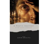 A POETIC ANATOMY OF THE HUMAN CONDITION