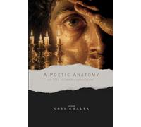 A POETIC ANATOMY OF THE HUMAN CONDITION