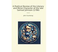 A Poetical Review of the Literary and Moral Character of the late Samuel Johnson (1786) (Classic Books)