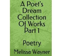 A Poet's Dream Collection Of Works Part 1: Poetry