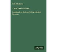A Poet's Sketch-Book: Selections from the Prose Writings of Robert Buchanan