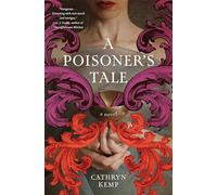 A Poisoner's Tale: A Novel (a Retelling of the Life of Giulia Tofana, Aqua Tofana Poisoner of Rome)
