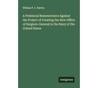 A Polemical Remonstrance Against the Project of Creating the New Office of Surgeon-General in the Navy of the United States