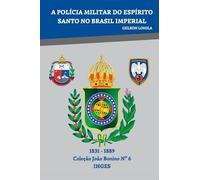 A Policia Militar Do Espírito Santo No Brasil Imperial