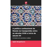 A política confessional da Rússia no Cazaquistão entre os séculos XVIII e início do século XX: Contradição entre expectativas e realidade