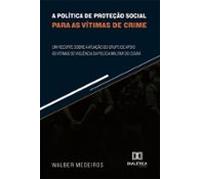 A Política De Proteção Social Para As Vítimas De Crime (ebook)