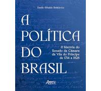 A Política do Brasil: A História do Senado da Câmara da Vila do Príncipe de 1714 a 1828: Volume 2