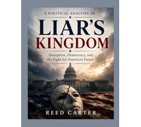A Political Analysis of Liar’s Kingdom: Deception, Democracy, and the Fight for America’s Future