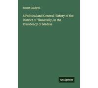 A Political and General History of the District of Tinnevelly, in the Presidency of Madras