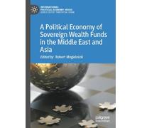 A Political Economy of Sovereign Wealth Funds in the Middle East and Asia (International Political Economy Series)