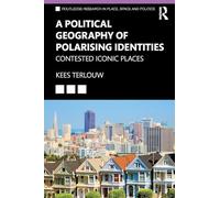 A Political Geography of Polarising Identities: Contested Iconic Places (Routledge Research in Place, Space and Politics)