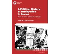 A Political History of Immigration in France: From Colonial to Global, and Back (Global French Histories)