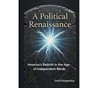 A Political Renaissance: America's Rebirth in the Age of Independent Minds