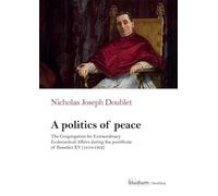 A politics of peace. The Congregation for extraordinary ecclesiastical affair during the pontifcate of Benedict XV (1914-1922)