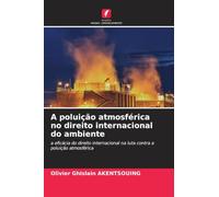 A poluição atmosférica no direito internacional do ambiente: a eficácia do direito internacional na luta contra a poluição atmosférica