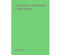 A Poluição Um Desafio Para A Mãe Natureza (ebook)