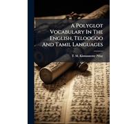 A Polyglot Vocabulary In The English, Teloogoo And Tamil Languages