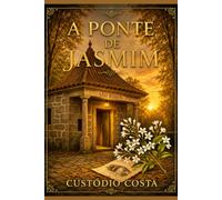A Ponte de Jasmim: Amor proibido entre Paredes e Penafiel
