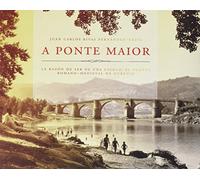 A Ponte Maior de Ourense: El puente romano- medieval, la razón de ser de una ciudad