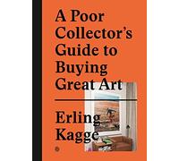 A Poor Collector’s Guide to Buying Great Art