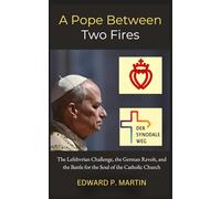 A Pope Between Two Fires: The Lefebvrian Challenge, the German Revolt, and the Battle for the Soul of the Catholic Church (Vatican Perspectives)