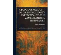 A Popular Account of Dr. Livingstone's Expedition to the Zambesi and Its Tributaries