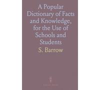 A Popular Dictionary of Facts and Knowledge, for the Use of Schools and Students: With Several Hundred Engravings in Wood