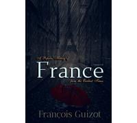 A Popular History of France from the Earliest Times: Illustrated: Volume I & II