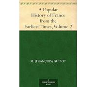 A Popular History of France From the Earliest Times, Volume 2