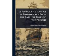 A Popular History of the British Navy From the Earliest Times to the Present