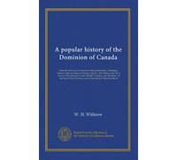 A popular history of the Dominion of Canada: from the discovery of America to the present time, including a history of the provinces of Ontario, ... Territory, and of the Island of Newfoundland