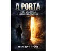 A PORTA - ENTRE O MEDO DE FICAR E A CORAGEM DE ATRAVESSAR