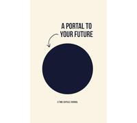 A Portal To Your Future: A Time Capsule Journal