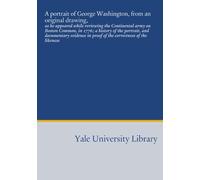 A portrait of George Washington, from an original drawing,: as he appeared while reviewing the Continental army on Boston Common, in 1776; a history ... in proof of the correctness of the likeness