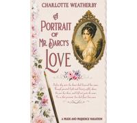 A Portrait of Mr. Darcy's Love: A Pride and Prejudice Variation (Sweet Mr. Darcy Pride and Prejudice Variations)