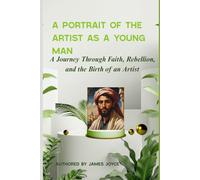 A Portrait Of The Artist as a Young Man: A Journey Through Faith, Rebellion, and the Birth of an Artist