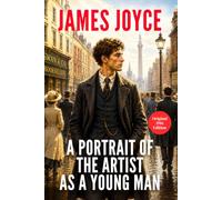 A Portrait of the Artist as a Young Man: James Joyce's Classic Irish Coming of Age Story - Original 1916 Edition