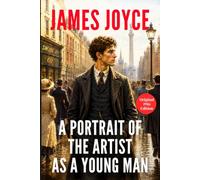 A Portrait of the Artist as a Young Man: James Joyce's Classic Irish Coming of Age Story - Original 1916 Edition HARDCOVER