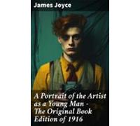 A Portrait Of The Artist As A Young Man - The Original Book Edition Of