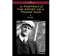 A Portrait of the Artist as a Young Man (Wisehouse Classics Edition)