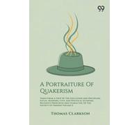 A Portraiture Of Quakerism: Taken From A View Of The Education And Discipline, Social Manners, Civil And Political Economy, Religious Principles And Character, Of The Society Of Friends Volume 2