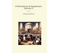 A Portraiture of Quakerism, Volume 1 (Classic Books)